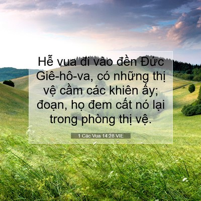 Picture 07 - 1 Các Vua 14:28 VIE - Hễ vua đi vào đền Đức Giê-hô-va, có - Bible Verse Picture