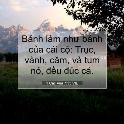 Picture 07 - 1 Các Vua 7:33 VIE - Bánh làm như bánh của cái cộ: Trục, - Bible Verse Picture