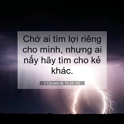 Picture 07 - 1 Cô-rinh-tô 10:24 VIE - Chớ ai tìm lợi riêng cho mình, nhưng ai - Bible Verse Picture