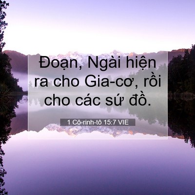Picture 07 - 1 Cô-rinh-tô 15:7 VIE - Đoạn, Ngài hiện ra cho Gia-cơ, rồi cho - Bible Verse Picture