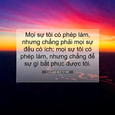 Picture 07 - 1 Cô-rinh-tô 6:12 VIE - Mọi sự tôi có phép làm, nhưng chẳng - Bible Verse Picture