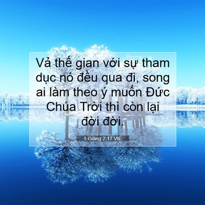 Picture 07 - 1 Giăng 2:17 VIE - Vả thế gian với sự tham dục nó đều - Bible Verse Picture