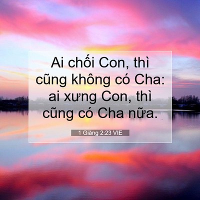 Picture 07 - 1 Giăng 2:23 VIE - Ai chối Con, thì cũng không có Cha: ai - Bible Verse Picture