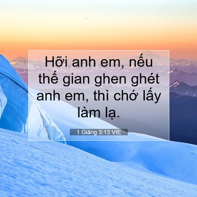 Picture 07 - 1 Giăng 3:13 VIE - Hỡi anh em, nếu thế gian ghen ghét anh em, - Bible Verse Picture