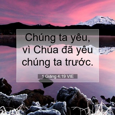Picture 07 - 1 Giăng 4:19 VIE - Chúng ta yêu, vì Chúa đã yêu chúng ta - Bible Verse Picture