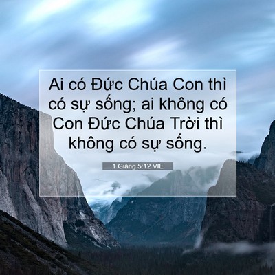 Picture 07 - 1 Giăng 5:12 VIE - Ai có Đức Chúa Con thì có sự sống; ai - Bible Verse Picture