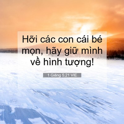 Picture 07 - 1 Giăng 5:21 VIE - Hỡi các con cái bé mọn, hãy giữ mình - Bible Verse Picture