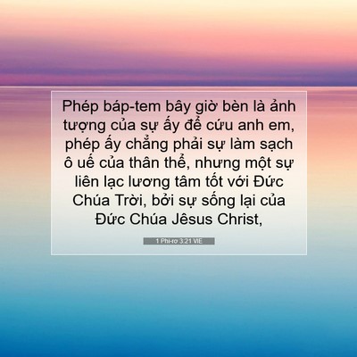 Picture 07 - 1 Phi-rơ 3:21 VIE - Phép báp-tem bây giờ bèn là ảnh tượng - Bible Verse Picture