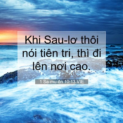 Picture 07 - 1 Sa-mu-ên 10:13 VIE - Khi Sau-lơ thôi nói tiên tri, thì đi lên - Bible Verse Picture