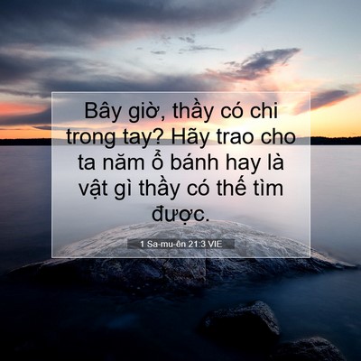 Picture 07 - 1 Sa-mu-ên 21:3 VIE - Bây giờ, thầy có chi trong tay? Hãy trao - Bible Verse Picture