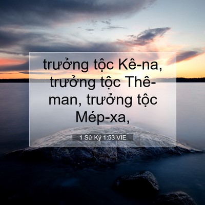 Picture 07 - 1 Sử Ký 1:53 VIE - trưởng tộc Kê-na, trưởng tộc Thê-man, - Bible Verse Picture