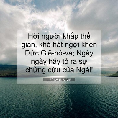 Picture 07 - 1 Sử Ký 16:23 VIE - Hỡi người khắp thế gian, khá hát - Bible Verse Picture