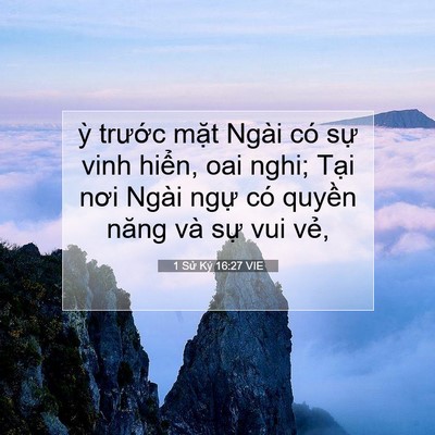 Picture 07 - 1 Sử Ký 16:27 VIE - ỳ trước mặt Ngài có sự vinh hiển, - Bible Verse Picture