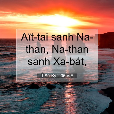 Picture 07 - 1 Sử Ký 2:36 VIE - Aït-tai sanh Na-than, Na-than sanh - Bible Verse Picture
