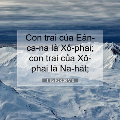 Picture 07 - 1 Sử Ký 6:26 VIE - Con trai của Eân-ca-na là Xô-phai; con trai - Bible Verse Picture