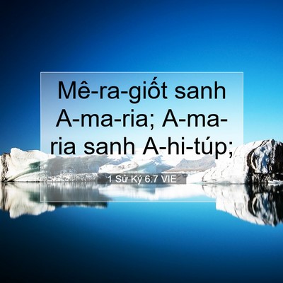 Picture 07 - 1 Sử Ký 6:7 VIE - Mê-ra-giốt sanh A-ma-ria; A-ma-ria sanh - Bible Verse Picture