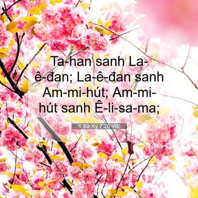 Picture 07 - 1 Sử Ký 7:26 VIE - Ta-han sanh La-ê-đan; La-ê-đan sanh - Bible Verse Picture