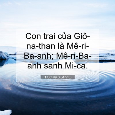 Picture 07 - 1 Sử Ký 8:34 VIE - Con trai của Giô-na-than là Mê-ri-Ba-anh; - Bible Verse Picture
