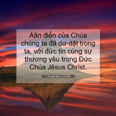 Picture 07 - 1 Ti-mô-thê 1:14 VIE - Aân điển của Chúa chúng ta đã dư dật - Bible Verse Picture
