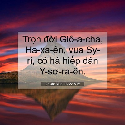 Picture 07 - 2 Các Vua 13:22 VIE - Trọn đời Giô-a-cha, Ha-xa-ên, vua Sy-ri, - Bible Verse Picture
