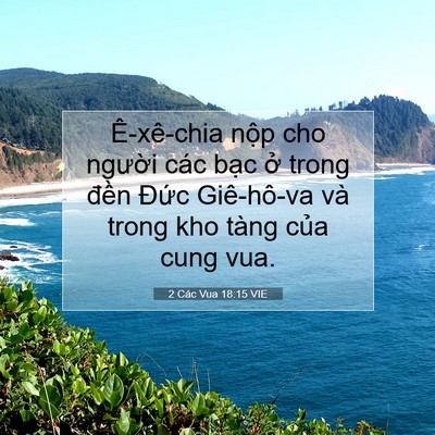Picture 07 - 2 Các Vua 18:15 VIE - Ê-xê-chia nộp cho người các bạc ở - Bible Verse Picture