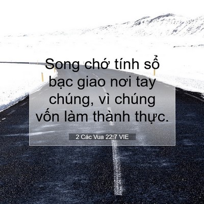 Picture 07 - 2 Các Vua 22:7 VIE - Song chớ tính sổ bạc giao nơi tay chúng, - Bible Verse Picture