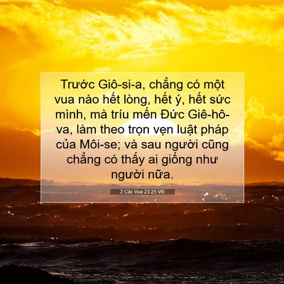 Picture 07 - 2 Các Vua 23:25 VIE - Trước Giô-si-a, chẳng có một vua nào - Bible Verse Picture