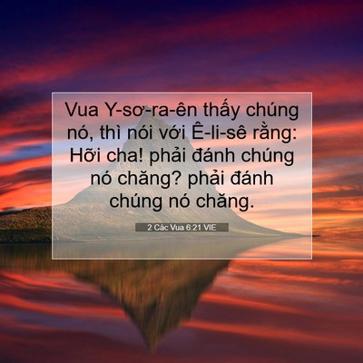 Picture 07 - 2 Các Vua 6:21 VIE - Vua Y-sơ-ra-ên thấy chúng nó, thì nói - Bible Verse Picture