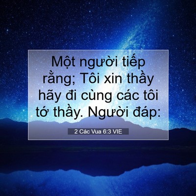 Picture 07 - 2 Các Vua 6:3 VIE - Một người tiếp rằng; Tôi xin thầy - Bible Verse Picture