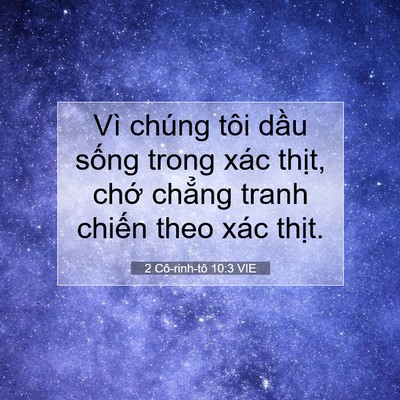 Picture 07 - 2 Cô-rinh-tô 10:3 VIE - Vì chúng tôi dầu sống trong xác thịt, - Bible Verse Picture