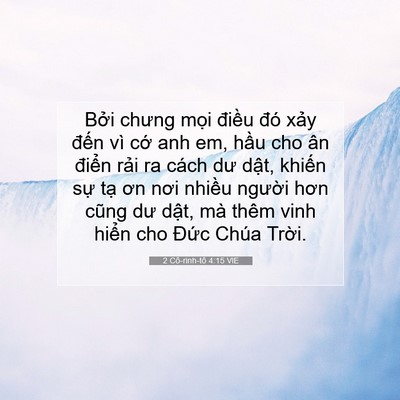 Picture 07 - 2 Cô-rinh-tô 4:15 VIE - Bởi chưng mọi điều đó xảy đến vì - Bible Verse Picture