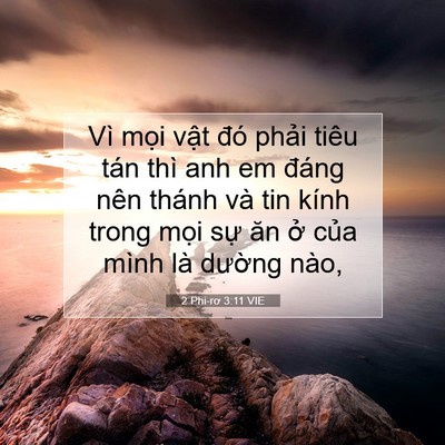 Picture 07 - 2 Phi-rơ 3:11 VIE - Vì mọi vật đó phải tiêu tán thì anh - Bible Verse Picture