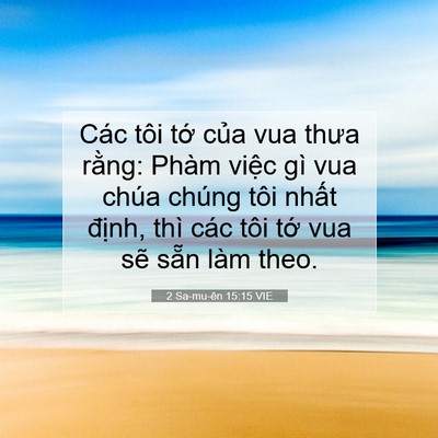 Picture 07 - 2 Sa-mu-ên 15:15 VIE - Các tôi tớ của vua thưa rằng: Phàm - Bible Verse Picture