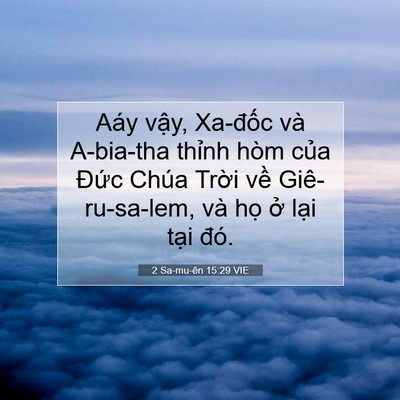 Picture 07 - 2 Sa-mu-ên 15:29 VIE - Aáy vậy, Xa-đốc và A-bia-tha thỉnh hòm - Bible Verse Picture