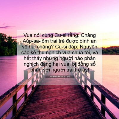 Picture 07 - 2 Sa-mu-ên 18:32 VIE - Vua nói cùng Cu-si rằng: Chàng Aùp-sa-lôm - Bible Verse Picture