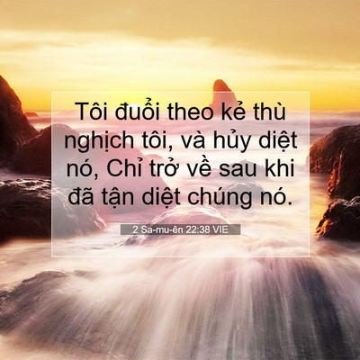 Picture 07 - 2 Sa-mu-ên 22:38 VIE - Tôi đuổi theo kẻ thù nghịch tôi, và - Bible Verse Picture