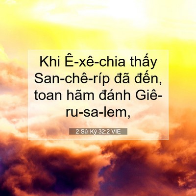Picture 07 - 2 Sử Ký 32:2 VIE - Khi Ê-xê-chia thấy San-chê-ríp đã đến, - Bible Verse Picture