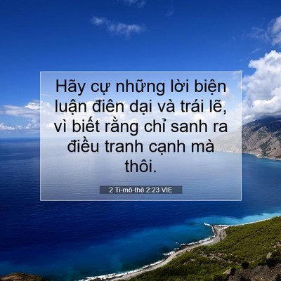 Picture 07 - 2 Ti-mô-thê 2:23 VIE - Hãy cự những lời biện luận điên - Bible Verse Picture