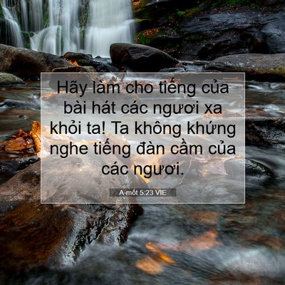 Picture 07 - A-mốt 5:23 VIE - Hãy làm cho tiếng của bài hát các - Bible Verse Picture