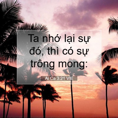 Picture 07 - Ai Ca 3:21 VIE - Ta nhớ lại sự đó, thì có sự trông - Bible Verse Picture