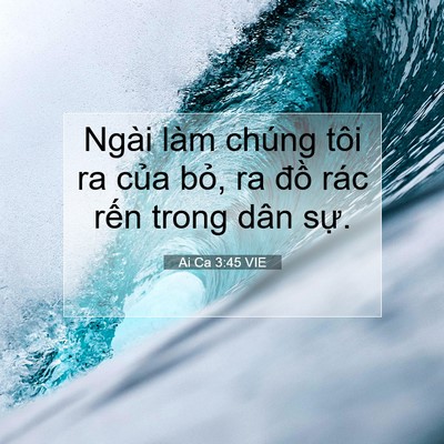 Picture 07 - Ai Ca 3:45 VIE - Ngài làm chúng tôi ra của bỏ, ra đồ - Bible Verse Picture