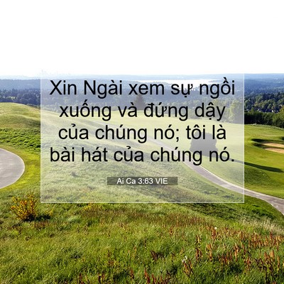 Picture 07 - Ai Ca 3:63 VIE - Xin Ngài xem sự ngồi xuống và đứng - Bible Verse Picture