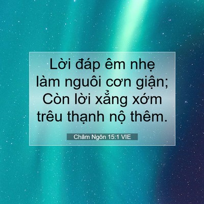 Picture 07 - Châm Ngôn 15:1 VIE - Lời đáp êm nhẹ làm nguôi cơn giận; - Bible Verse Picture