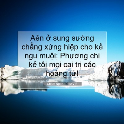 Picture 07 - Châm Ngôn 19:10 VIE - Aên ở sung sướng chẳng xứng hiệp cho - Bible Verse Picture