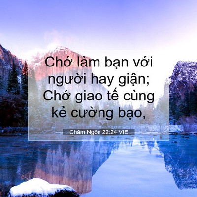 Picture 07 - Châm Ngôn 22:24 VIE - Chớ làm bạn với người hay giận; Chớ - Bible Verse Picture