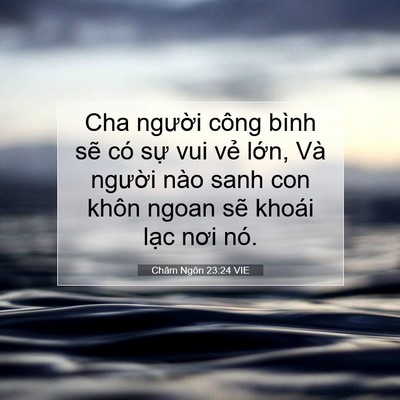 Picture 07 - Châm Ngôn 23:24 VIE - Cha người công bình sẽ có sự vui vẻ - Bible Verse Picture