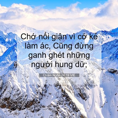 Picture 07 - Châm Ngôn 24:19 VIE - Chớ nổi giận vì cớ kẻ làm ác, Cũng - Bible Verse Picture