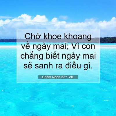 Picture 07 - Châm Ngôn 27:1 VIE - Chớ khoe khoang về ngày mai; Vì con chẳng - Bible Verse Picture