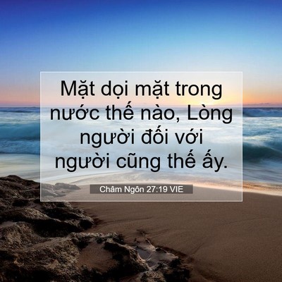 Picture 07 - Châm Ngôn 27:19 VIE - Mặt dọi mặt trong nước thế nào, Lòng - Bible Verse Picture