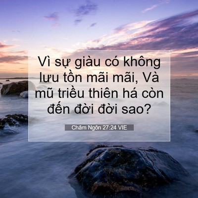Picture 07 - Châm Ngôn 27:24 VIE - Vì sự giàu có không lưu tồn mãi mãi, - Bible Verse Picture